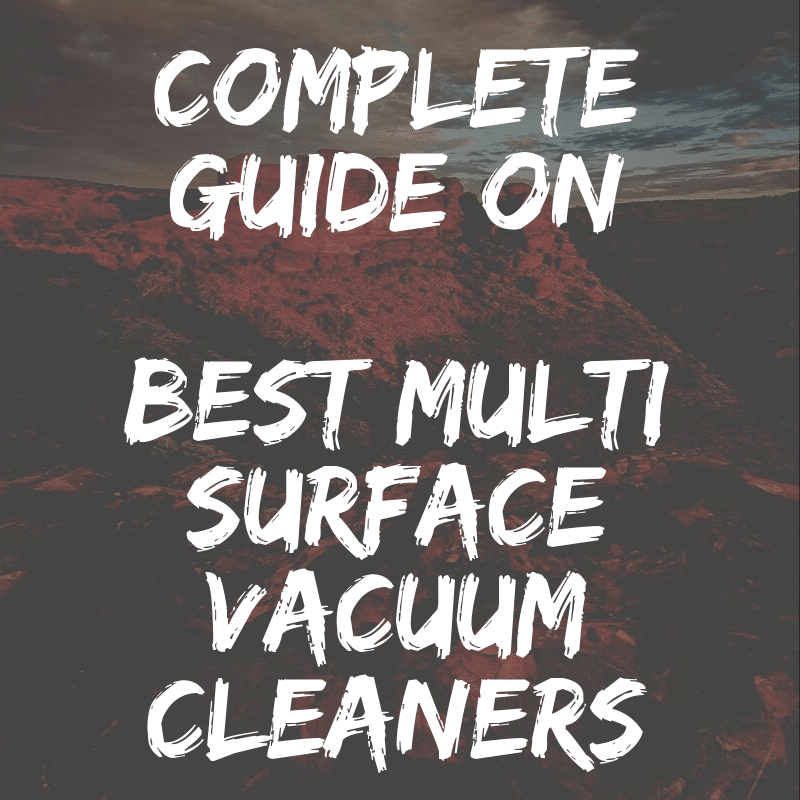 Best Multi Surface Vacuum Cleaners 